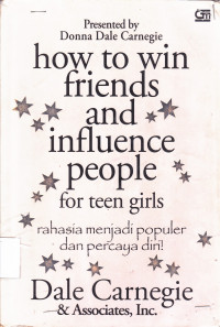 How to Win Friends and Influence People for Teen Girls:
Rahasia menjadi populer dan percaya diri